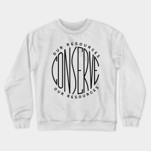 Conserve our resources Crewneck Sweatshirt